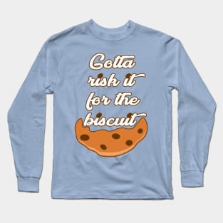 Risk it for the Biscuit Long Sleeve T-Shirt